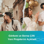 Görkem ve Berna Çifti Yeni Projelerini Açıkladı