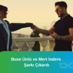 buse ünlü mert indere şarkı çıkardı