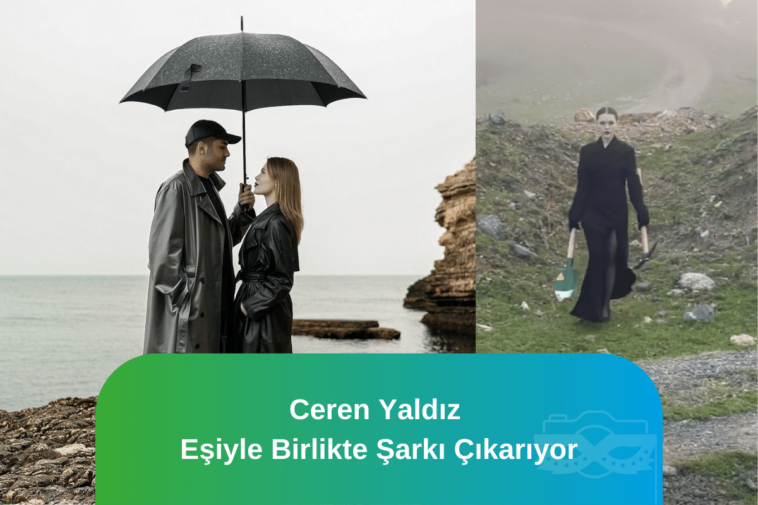 Ceren yaldız eşiyle birlikte şarkı çıkarıyor