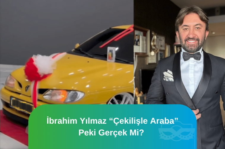 İbrahim Yılmaz çekilişle araba veriyor. Peki Gerçek mi?