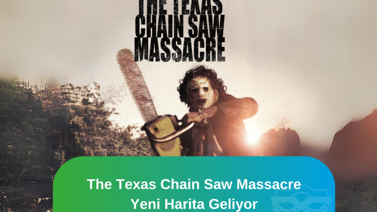 The-Texas-Chain-Saw-Massacre-Yeni-Harita-Geliyor