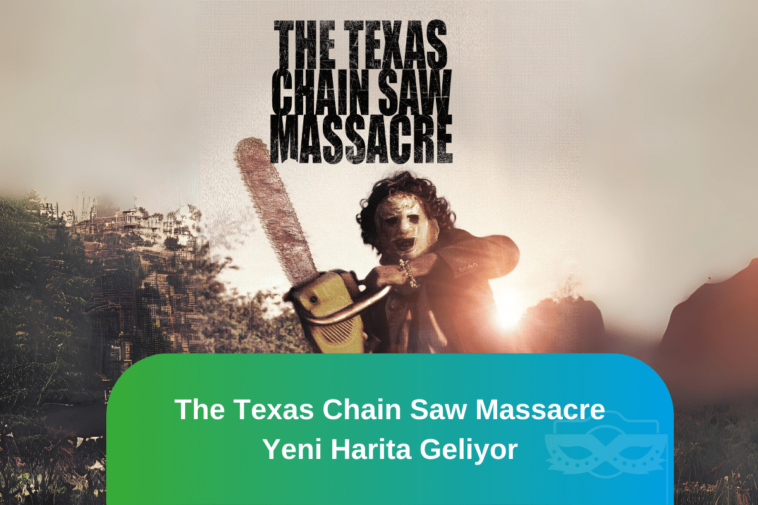 The-Texas-Chain-Saw-Massacre-Yeni-Harita-Geliyor