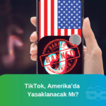 TikTok, Amerika’da Yasaklanacak mı ?