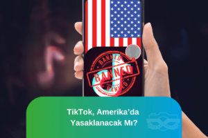 TikTok, Amerika’da Yasaklanacak mı ?