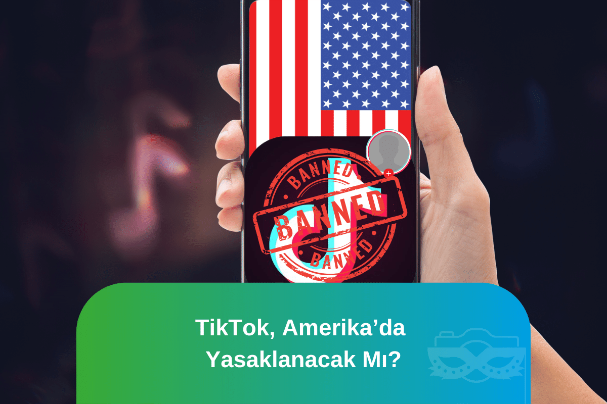 TikTok, Amerika’da Yasaklanacak mı ?