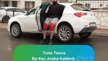 Tuna Tavus Araba Kaldırdı