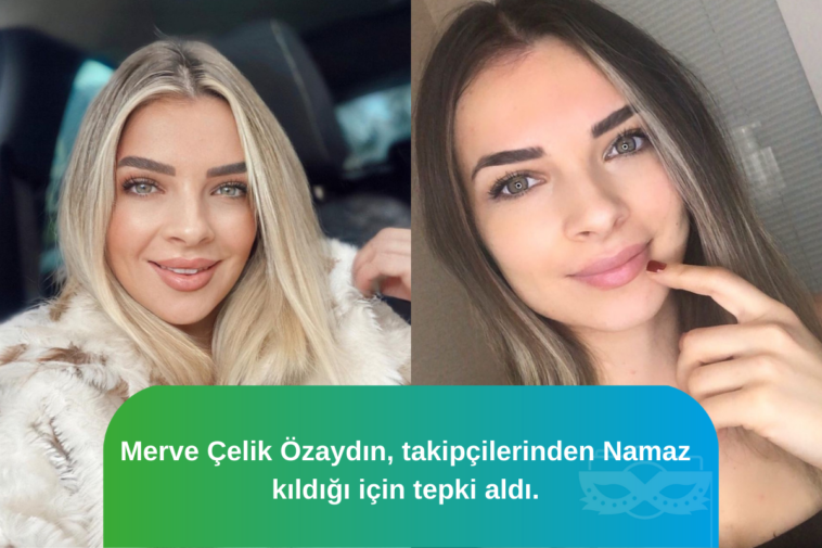 Merve çelik özaydın'a namaz kıldığı için tepki
