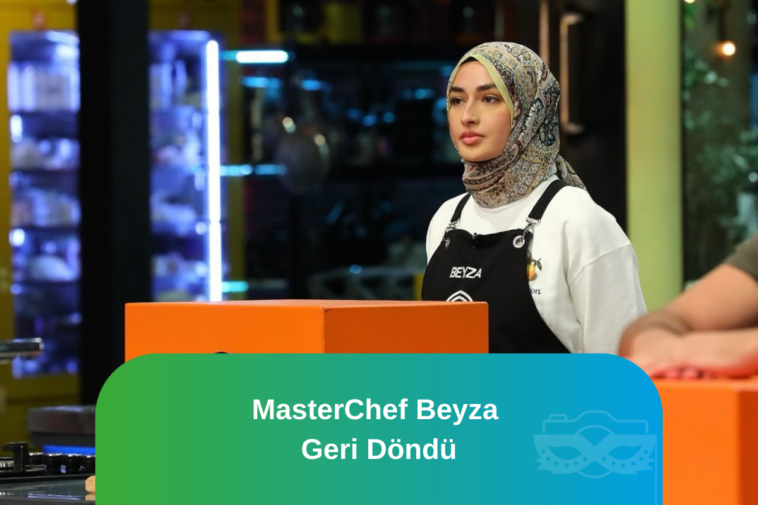 masterchef beyza geri döndü