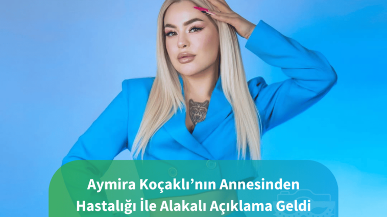 Aymira Koçaklının annesinden açıklama geldi