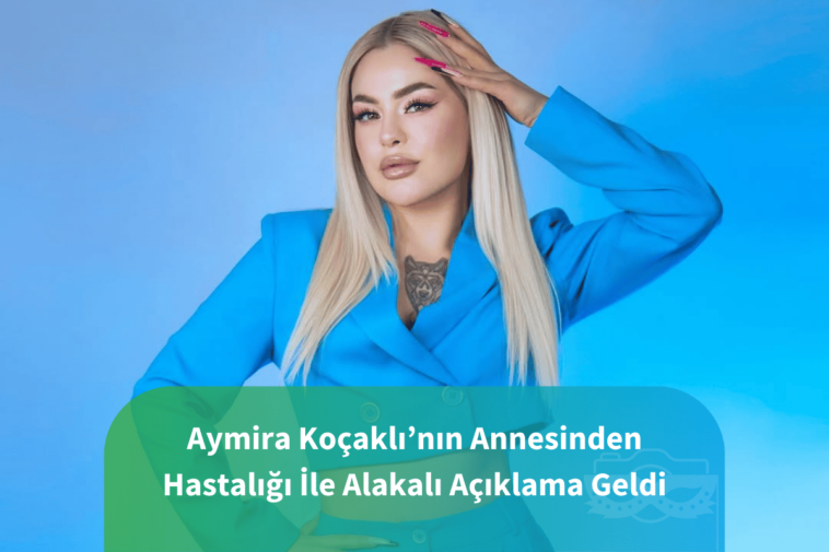 Aymira Koçaklının annesinden açıklama geldi