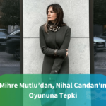 Mihre Mutlu’da, Nihal Candan’ın Oyununa Tepki