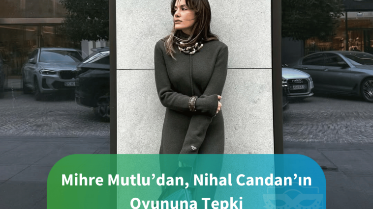Mihre Mutlu’da, Nihal Candan’ın Oyununa Tepki
