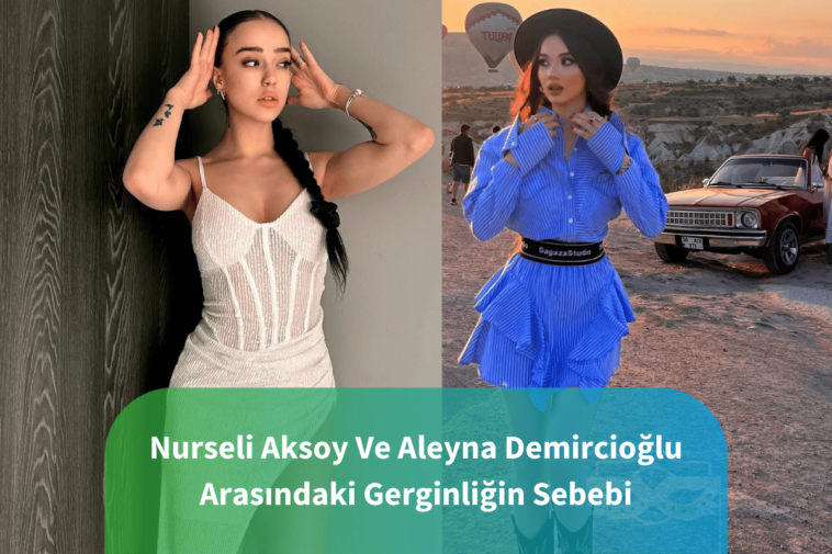 Nurseli-Aksoy-Ve-Aleyna-Demircioglu-Arasindaki-Gerginligin-Sebebi.