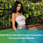 özlem aksoydan hakkında çıkan ifşalar için suç duyurusunda bulundu