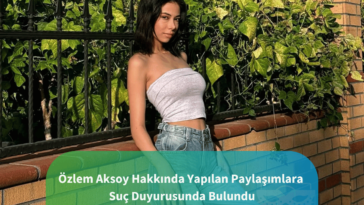 özlem aksoydan hakkında çıkan ifşalar için suç duyurusunda bulundu