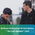 Berkcan güven reynmen her gün ağladım çıktı