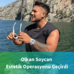 olkan soycan estetik operasyon geçirdi